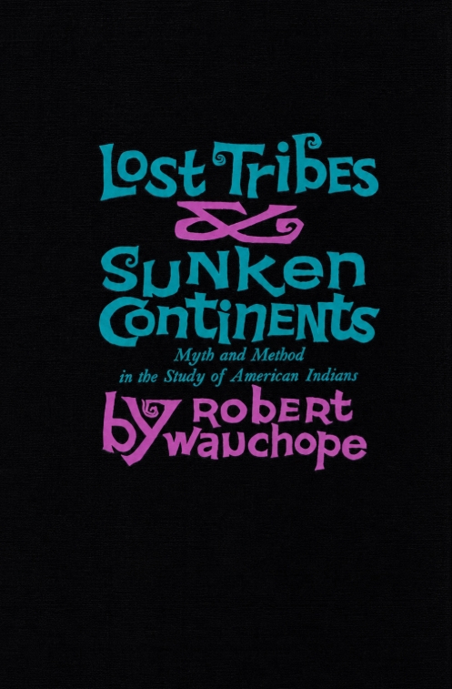 Book Cover of LOST TRIBES & SUNKEN CONTINENTS: MYTH AND METHOD IN THE STUDY OF AMERICAN INDIANS