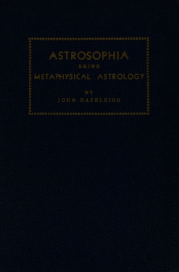 Book Cover of ASTROSOPHIA; BEING, METAPHYSICAL ASTROLOGY