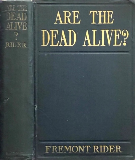 Book Cover of ARE THE DEAD ALIVE? THE PROBLEM OF PHYSICAL RESEARCH THAT THE WORLD’S LEADING SCIENTISTS ARE TRYING TO SOLVE, AND THE PROGRESS THEY HAVE MADE