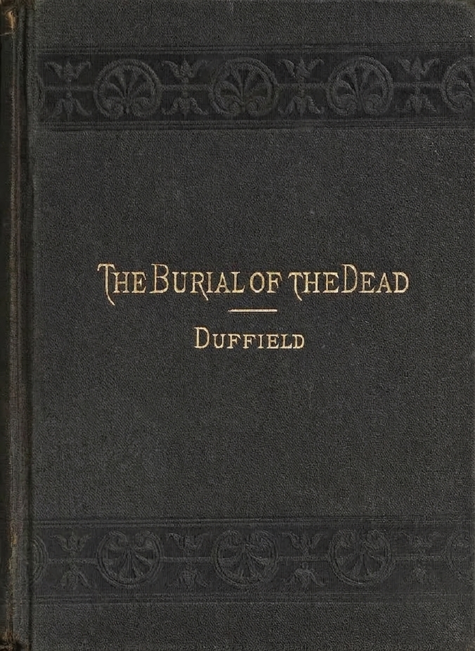 Book Cover of THE BURIAL OF THE DEAD : A PASTOR’S COMPLETE HAND-BOOK FOR FUNERAL SERVICES, AND FOR THE CONSOLATION AND COMFORT OF THE AFFLICTED