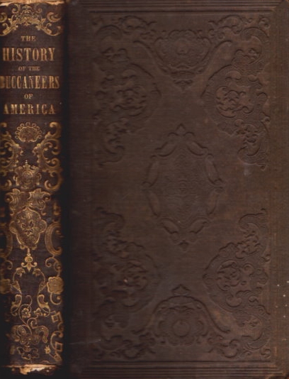 Book Cover of THE HISTORY OF THE BUCCANEERS OF AMERICA: CONTAINING DETAILED ACCOUNTS OF THOSE BOLD AND DARING FREEBOOTERS, CHIEFLY ALONG THE SPANISH MAIN