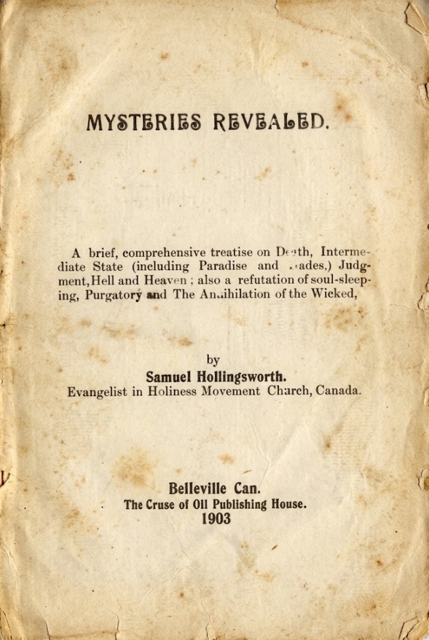 Book Cover of MYSTERIES REVEALED: A BRIEF, COMPREHENSIVE TREATISE ON DEATH, INTERMEDIATE STATE (INCLUDING PARADISE AND HADES), JUDGMENT, HELL AND HEAVEN, ALSO A REFUTATION OF SOUL-SLEEPING, PURGATORY AND THE ANNIHILATION OF THE WICKEDBY BY SAMUEL HOLLINGSWORTH.