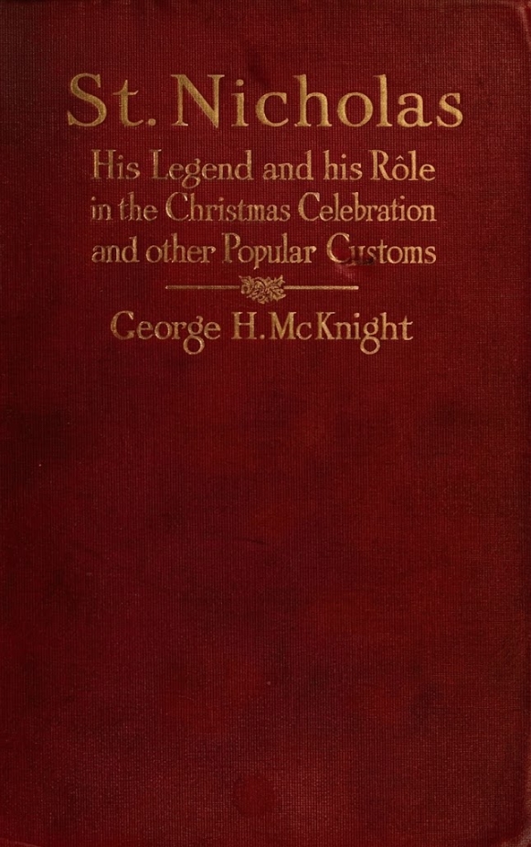 Book Cover of ST. NICHOLAS; HIS LEGEND AND HIS RÔLE IN THE CHRISTMAS CELEBRATION AND OTHER POPULAR CUSTOMS