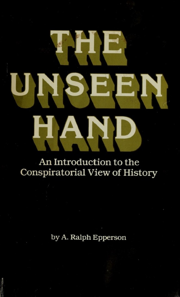 Book Cover of THE UNSEEN HAND: AN INTRODUCTION TO THE CONSPIRATORIAL VIEW OF HISTORY