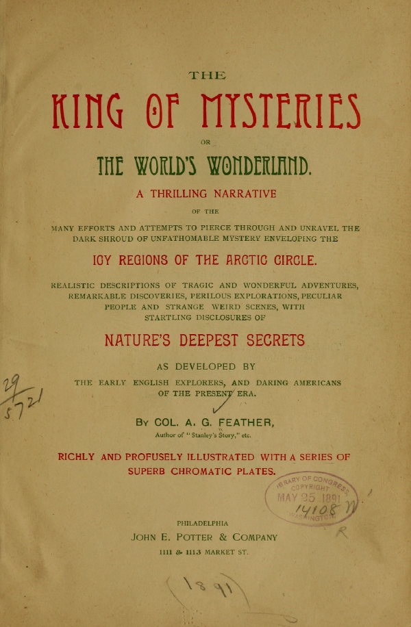 Book Cover of THE KING OF MYSTERIES; OR, THE WORLD’S WONDERLAND WORLD’S: A THRILLING NARRATIVE OF THE MANY EFFORTS AND ATTEMPTS TO PIERCE THROUGH AND UNRAVEL THE DARK SHROUD OF UNFATHOMABLE MYSTERY ENVELOPING THE lCY REGIONS OF THE ARCTIC CIRCLE