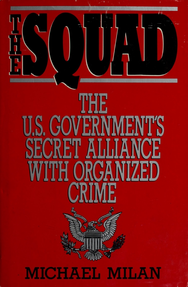 Book Cover of THE SQUAD: THE US GOVERNMENTS SECRET ALLIANCE WITH ORGANIZED CRIME