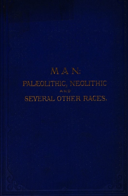 Book Cover of MAN: PALEOLITHIC, NEOLITHIC, AND THE SEVERAL OTHER RACES, NOT INCONSISTENT WITH SCRIPTURE