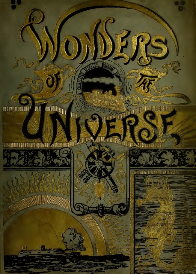 Book Cover of THE WONDERS OF THE UNIVERSE: A RECORD OF THINGS WONDERFUL AND MARVELOUS IN NATURE, SCIENCE AND ART