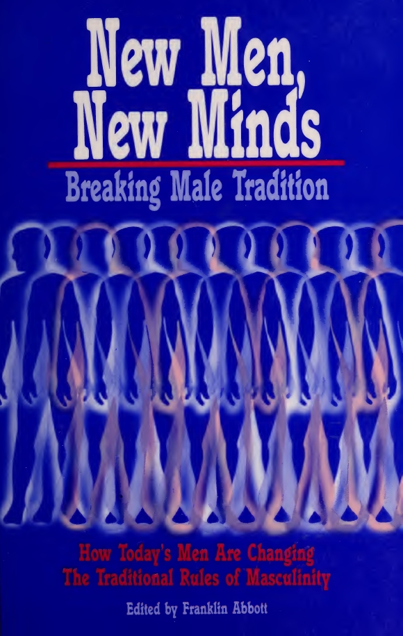 Book Cover of NEW MEN, NEW MINDS: BREAKING MALE TRADITION HOW TODAY’S MEN ARE CHANGING THE TRADITIONAL ROLES OF MASCULINITY
