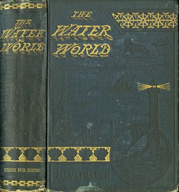 Book Cover of THE WATER WORLD; OR, THE OCEAN: ITS WONDERS AND MYSTERIES; ITS INHABITANTS, LAWS, CURRENTS, TIDES, WIND -WAVES, UNRECOVERED TREASURES…