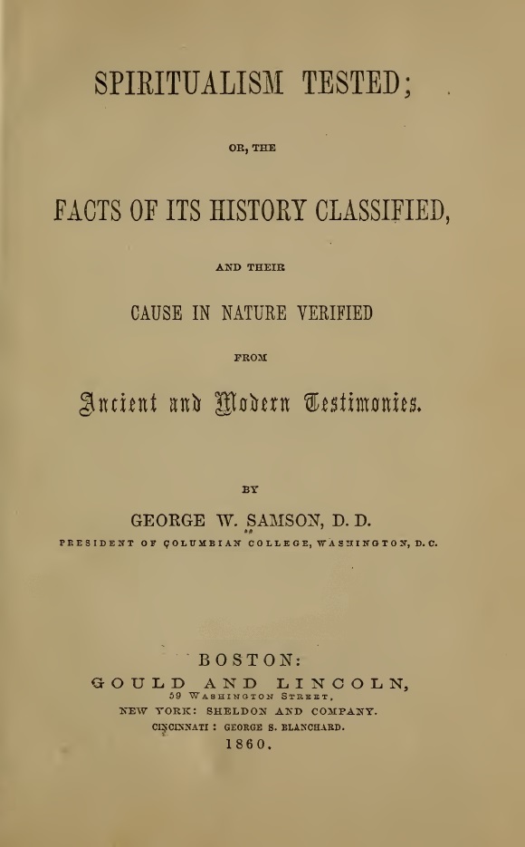 Book Cover of SPIRITUALISM TESTED: OR THE FACTS OF ITS HISTORY CLASSIFIED, AND THEIR CAUSE IN NATURE VERIFIED FROM ANCIENT AND MODERN TESTIMONIES
