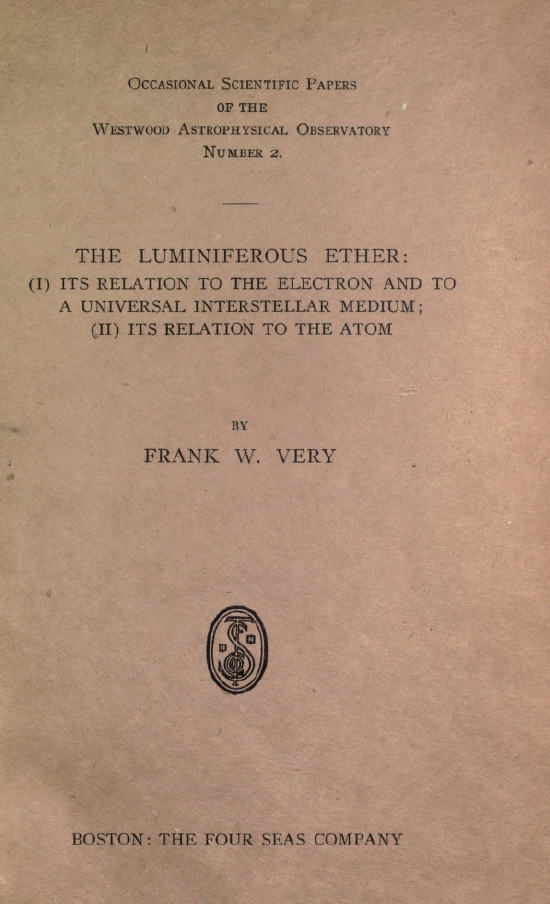 Book Cover of THE LUMINIFEROUS ETHER: (I) ITS RELATION TO THE ELECTRON AND TO A UNIVERSAL INTERSTELLAR MEDIUM; (II) ITS RELATION TO THE ATOM