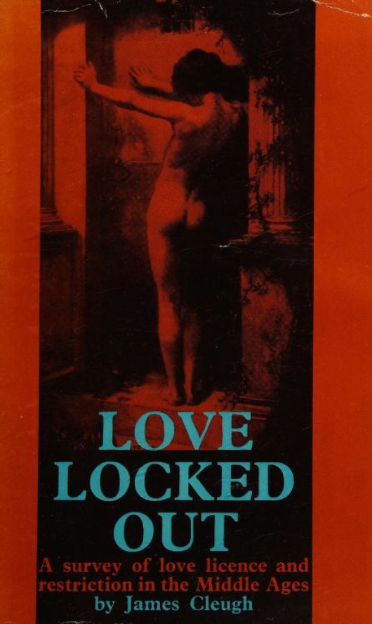 Book Cover of LOVE LOCKED OUT: A SURVEY OF LOVE, LICENCE AND RESTRITION IN THE MIDDLE AGES