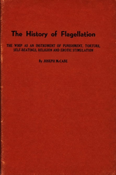 Book Cover of THE HISTORY OF FLAGELLATION: THE WHIP AS AN INSTRUMENT OF PUNISHMENT, TORTURE, SELF-BEATINGS, RELIGION AND EROTIC STIMULATION