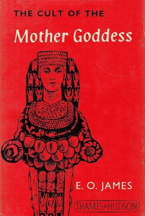 Book Cover of THE CULT OF THE MOTHER-GODDESS: AN ARCHAEOLOGICAL AND DOCUMENTARY STUDY