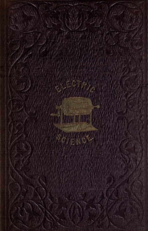 Book Cover of ELECTRIC SCIENCE; ITS HISTORY, PHENOMENA, AND APPLICATIONS
