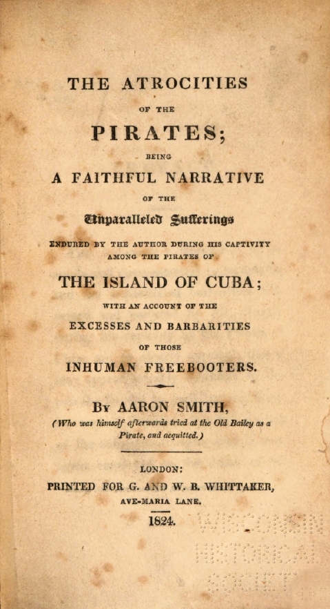 Book Cover of THE ATROCITIES OF THE PIRATES : …CAPTIVITY AMONG THE PIRATES OF THE ISLAND OF CUBA, WITH AN ACCOUNT OF THE EXCESSES AND BARBARITIES OF THOSE INHUMAN FREEBOOTERS
