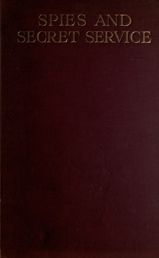 Book Cover of SPIES AND SECRET SERVICE: THE STORY OF ESPIONAGE, ITS MAIN SYSTEMS AND CHIEF EXPONENTS
