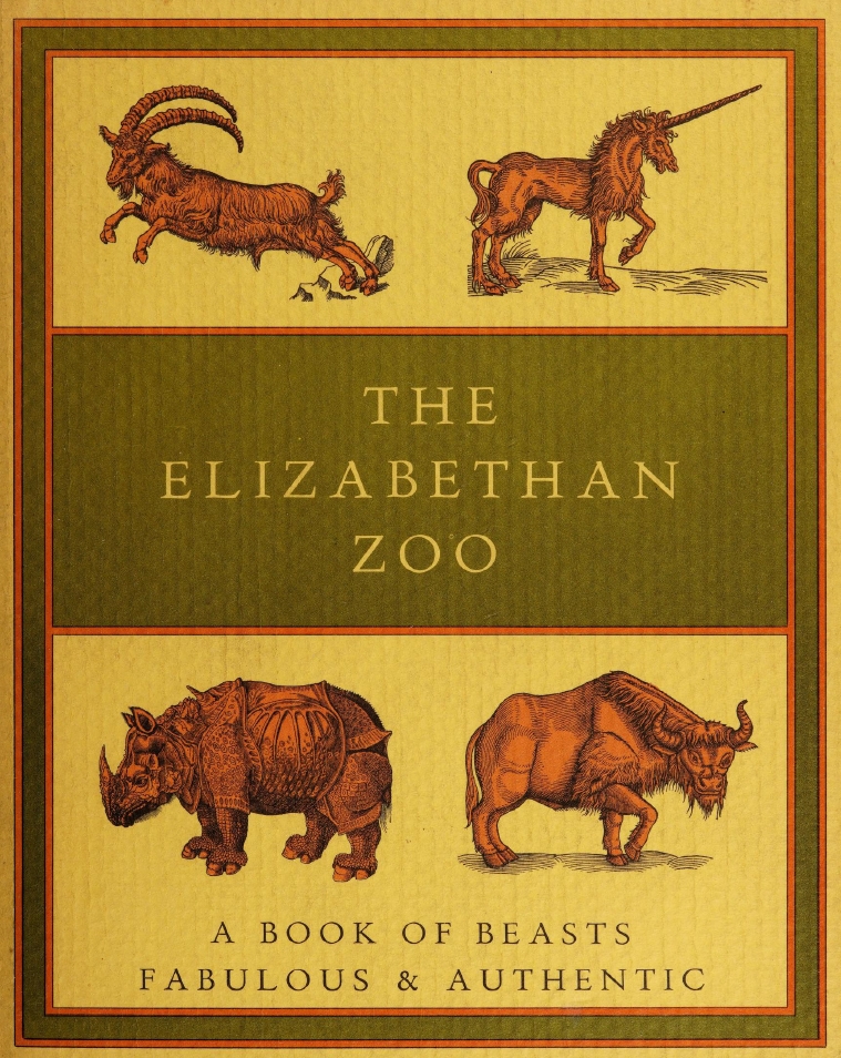 Book Cover of THE ELIZABETHAN ZOO: A BOOK OF BEASTS BOTH FABULOUS AND AUTHENTIC