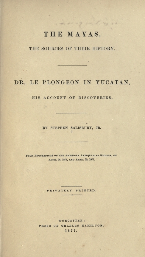 Book Cover of THE MAYAS: THE SOURCES OF THEIR HISTORY. DR. LE PLONGEON IN YUCATAN; HIS ACCOUNT OF DISCOVERIES