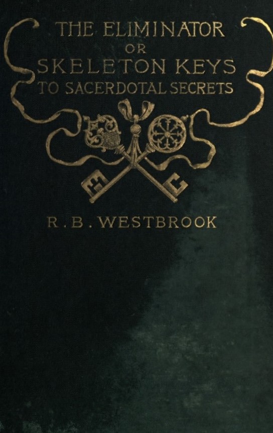 Book Cover of THE ELIMINATOR; OR, SKELETON KEYS TO SACERDOTAL SECRETS