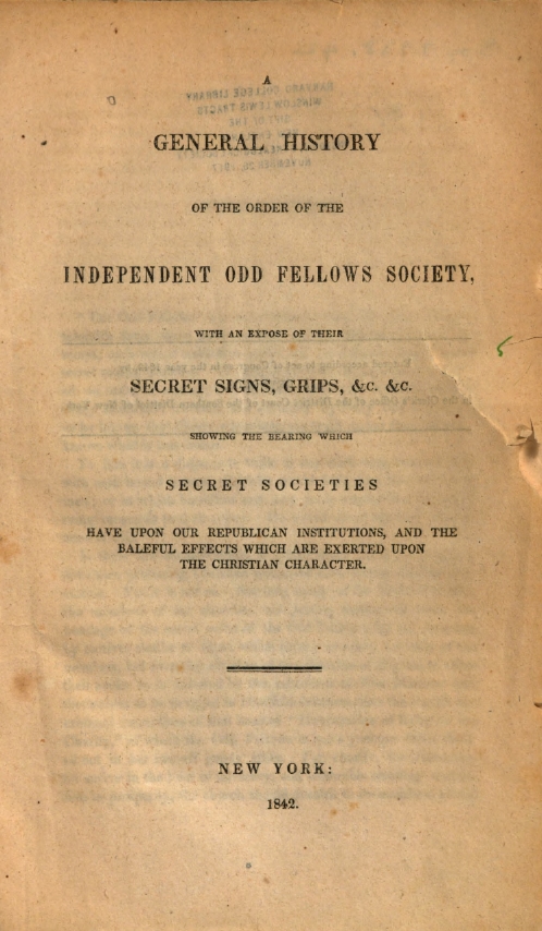 Book Cover of A GENERAL HISTORY OF THE ORDER OF THE INDEPENDENT ODD FELLOWS SOCIETY, WITH AN EXPOSE OF THEIR SECRET SIGNS, GRIPS, &C. SHOWING THE BEARING WHICH SECRET SOCIETIES HAVE UPON OUR REPUBLICAN INSTITUTIONS