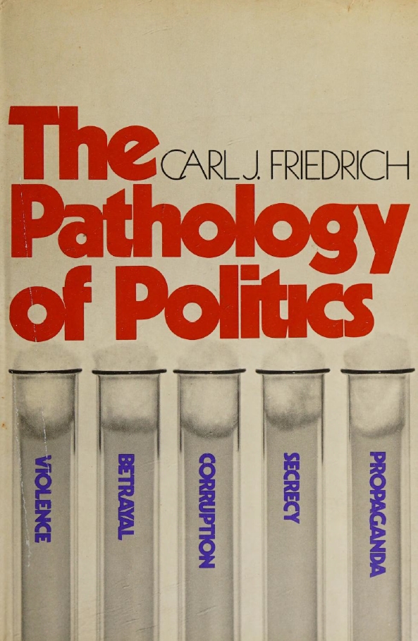 Book Cover of THE PATHOLOGY OF POLITICS; VIOLENCE, BETRAYAL, CORRUPTION, SECRECY, AND PROPAGANDA