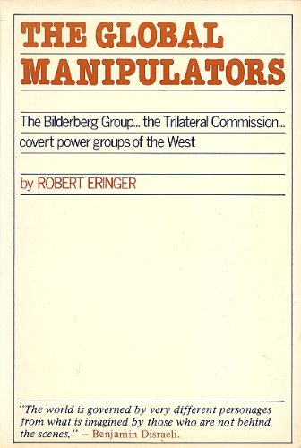 Book Cover of THE GLOBAL MANIPULATORS: THE BILDERBERG GROUP; THE TRILATERAL COMMISSION; CONVERT POWER GROUPS OF THE WEST