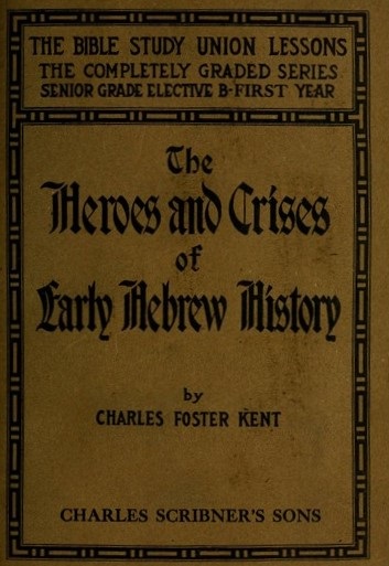 Book Cover of THE HEROES AND CRISES OF EARLY HEBREW HISTORY: FROM THE CREATION TO THE DEATH OF MOSES