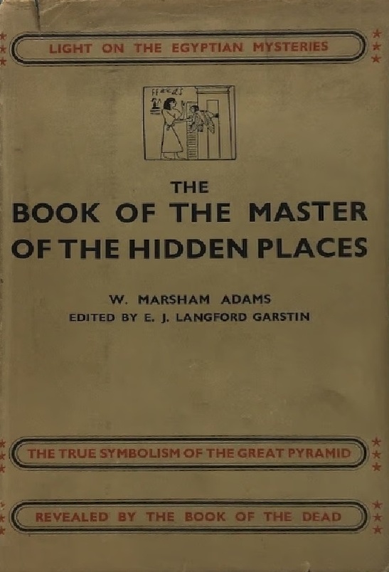 Book Cover of THE BOOK OF THE MASTER OF THE HIDDEN PLACES: LIGHT ON THE EGYPTIAN MYSTERIES; THE TRUE SYMBOLISM OF THE GREAT PYRAMID REVEALED BY THE BOOK OF THE DEAD