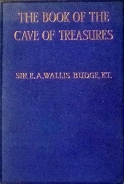 Book Cover of THE BOOK OF THE CAVE OF TREASURES: A HISTORY OF THE PATRIARCHS AND THE KINGS; THEIR SUCCESSORS, FROM THE CREATION TO THE CRUCIFIXION OF CHRIST